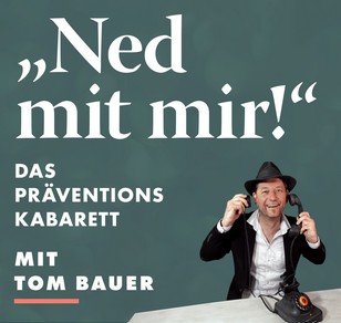 „Ned mit mir!“ – Präventionskabarett mit Tom Bauer